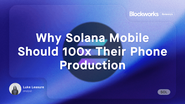 Why Solana Mobile Should 100x Their Phone Production